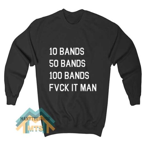 10 Bands 50 Bands 100 Bands Sweatshirt