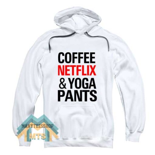 Coffee Netflix And Yoga Pants Hoodie