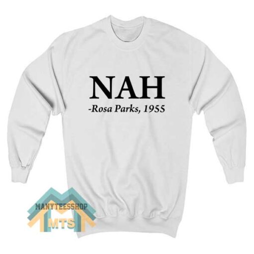 Nah Rosa Parks 1955 Sweatshirt
