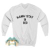 Nama Stay In Bed Sweatshirt