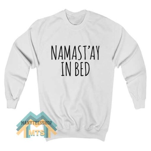 Namaste In Bed Sweatshirt