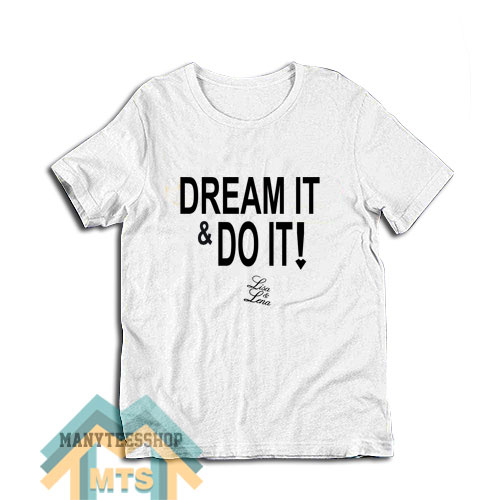 Dream It And Do It Lisa And Lena T-Shirt