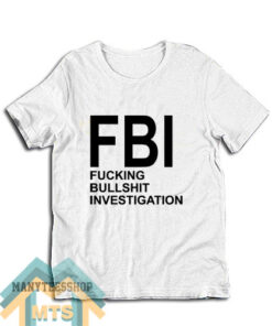 Fucking Bullshit Investigation T-Shirt