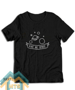 Give Me Space T-Shirt