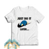 Just Do It Later Snorlax Pokemon Go T-Shirt