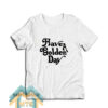 Have A Golden Day T-Shirt
