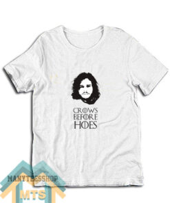 Game Of Thrones Jon Snow Crows Before Hoes T-Shirt