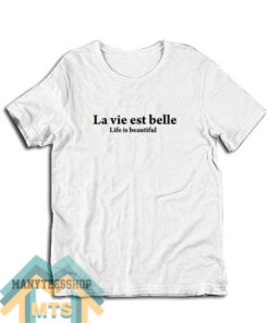 La Vie Est Belle Life Is Beautiful T-Shirt