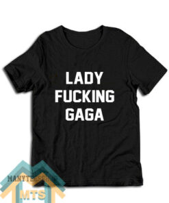 Lady Fucking Gaga T-Shirt