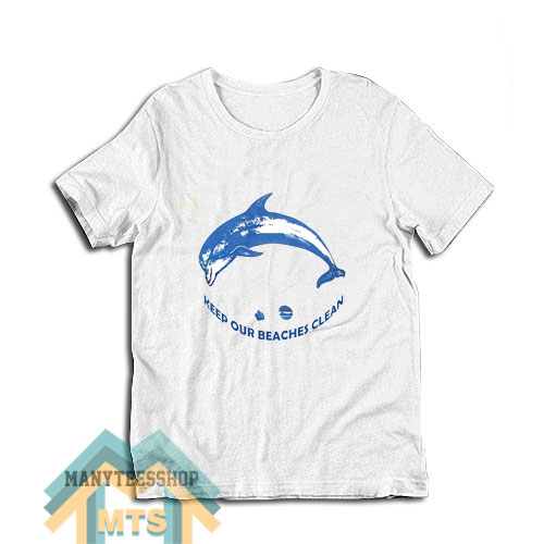 Keep Our Beaches Clean T-Shirt