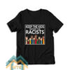 Keep The Kids Deport The Racists Defend Daca T-Shirt