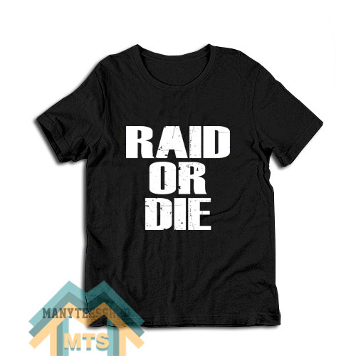 Raid Or Die T-Shirt
