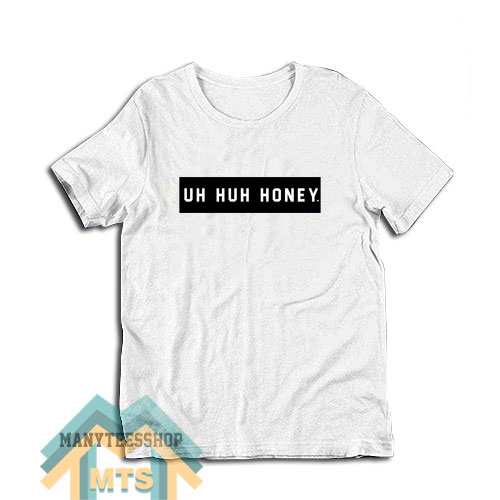 Uh Huh Honey Honey T-Shirt