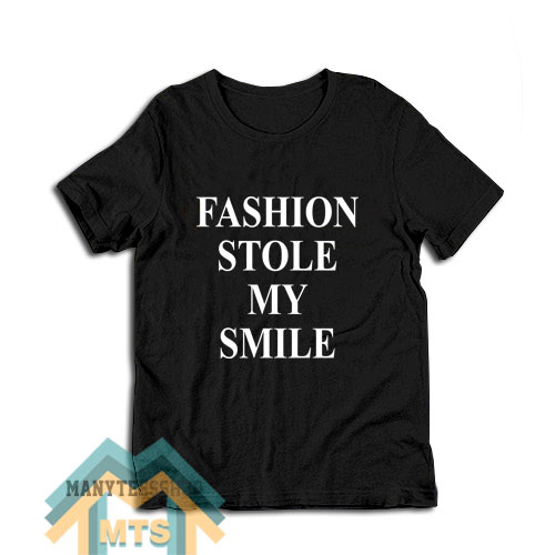 Fashion Stole My Smile T-Shirt