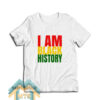 I Am Black History Monthafrican American Pride T-Shirt
