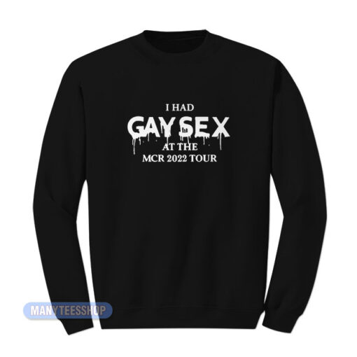 I Had Gay Sex At The MCR 2022 Tour Sweatshirt