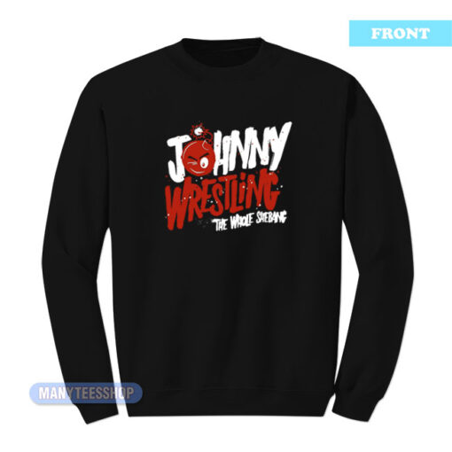 Johnny Wrestling The Whole Shebang Sweatshirt