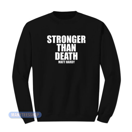 Stronger Than Death Matt Hardy Sweatshirt
