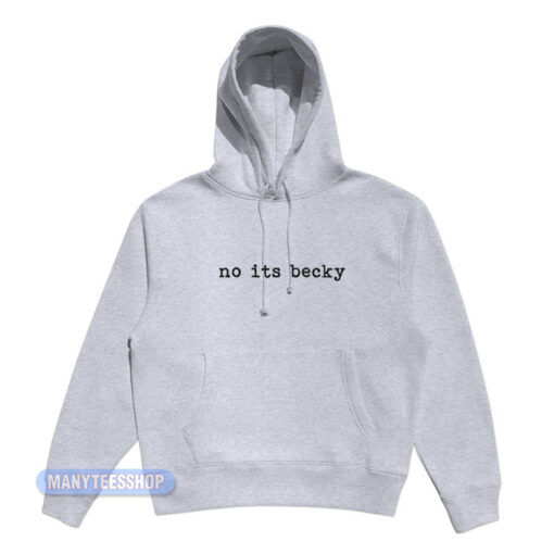 Taylor Swift No Its Becky Hoodie
