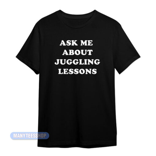 Ask Me About Juggling Lessons T-Shirt