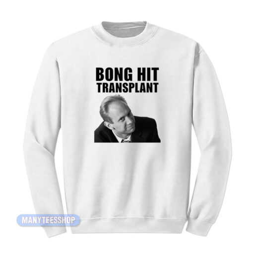 Bong Hit Transplant Tom Myers Sweatshirt
