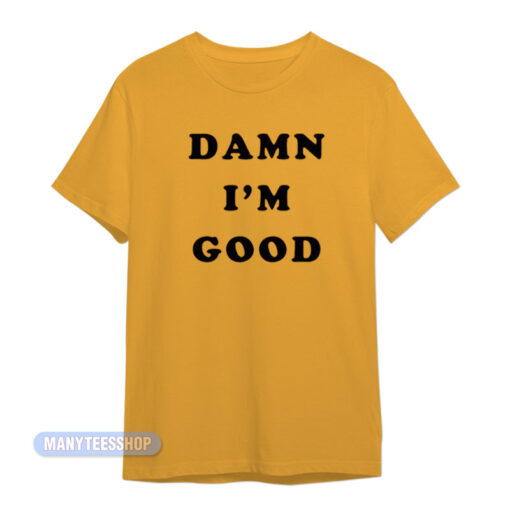 Dale Earnhardt Damn I'm Good T-Shirt