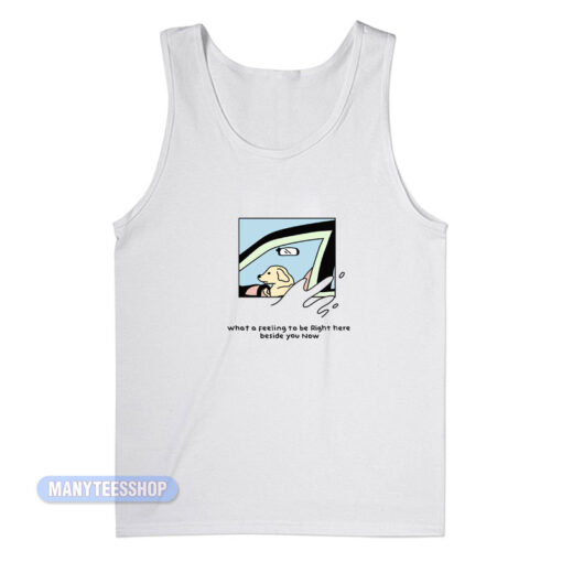 Dog Driver What A Feeling To Be Right Here Tank Top