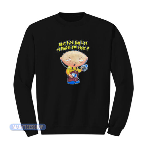 Family Guy What Else Can I Do To Ignore You Sweatshirt