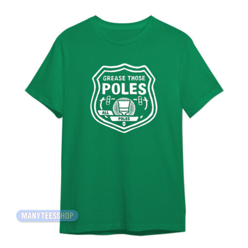 Grease Those Poles All The Poles T-Shirt