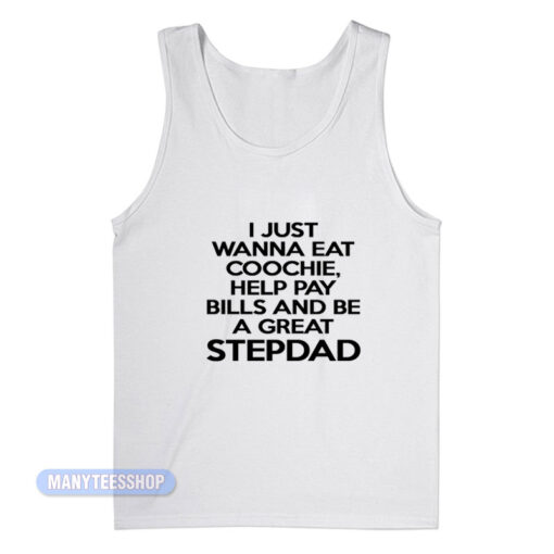I Just Wanna Eat Coochie Stepdad Tank Top