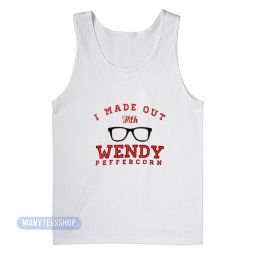 I Made Out With Wendy Peffercorn Tank Top