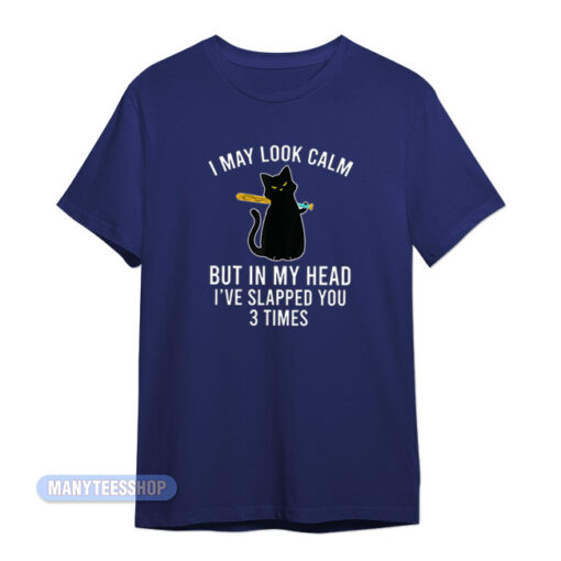 I May Look Calm Cat T-Shirt