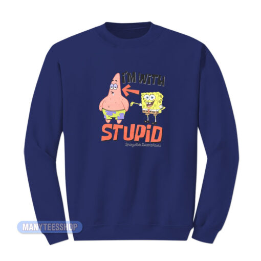 I'm With Stupid Spongebob Sweatshirt