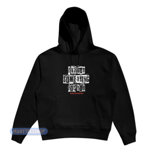 I've Got Something For You Adam Cole Hoodie
