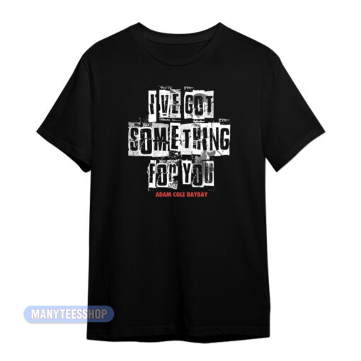I've Got Something For You Adam Cole T-Shirt