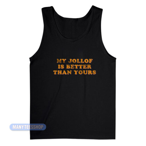 My Jollof Is Better Than Yours Tank Top