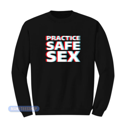 Practice Safe Sex Sweatshirt