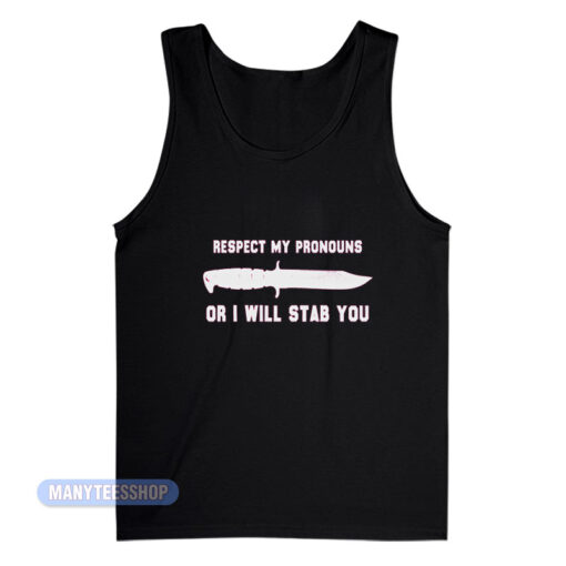 Respect My Pronouns Or I Will Stab You Tank Top