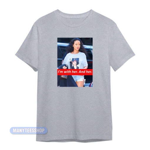 Rihanna Hillary Clinton I'm With Her T-Shirt