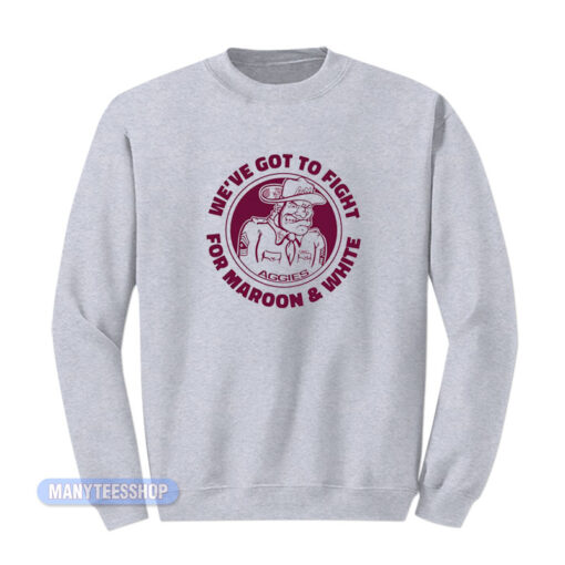 We've Got To Fight For Maroon And White Sweatshirt