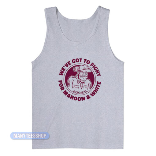 We've Got To Fight For Maroon And White Tank Top