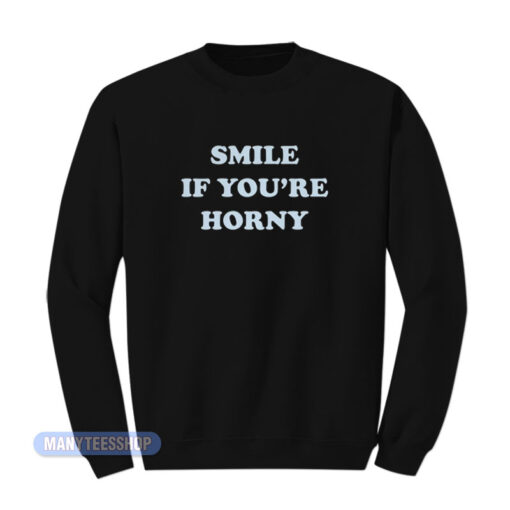 Tommy Chong Smile If You're Horny Sweatshirt