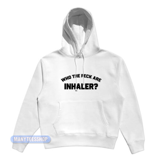 Who The Feck Are Inhaler Hoodie