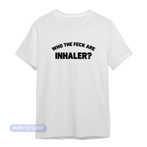Who The Feck Are Inhaler T-Shirt