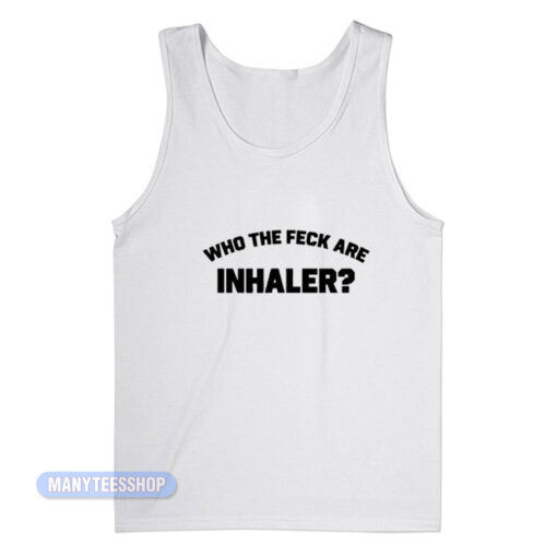 Who The Feck Are Inhaler Tank Top