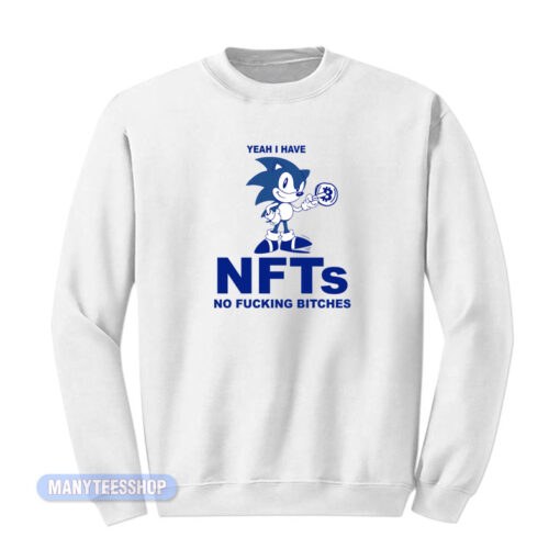 Yeah I Have NFTs No Fucking Bitches Sweatshirt