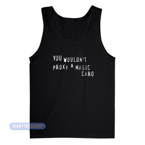 You Wouldn't Proxy A Magic Card Tank Top