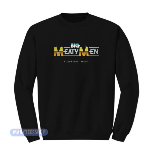 Big Meaty Men Slapping Meat Sweatshirt