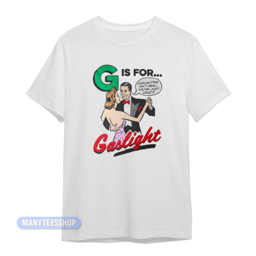 G Is For Gaslight T-Shirt