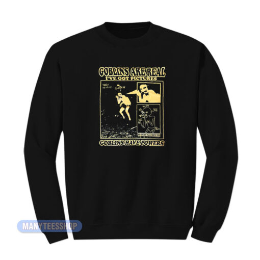 Goblins Are Real I've Got Pictures Sweatshirt